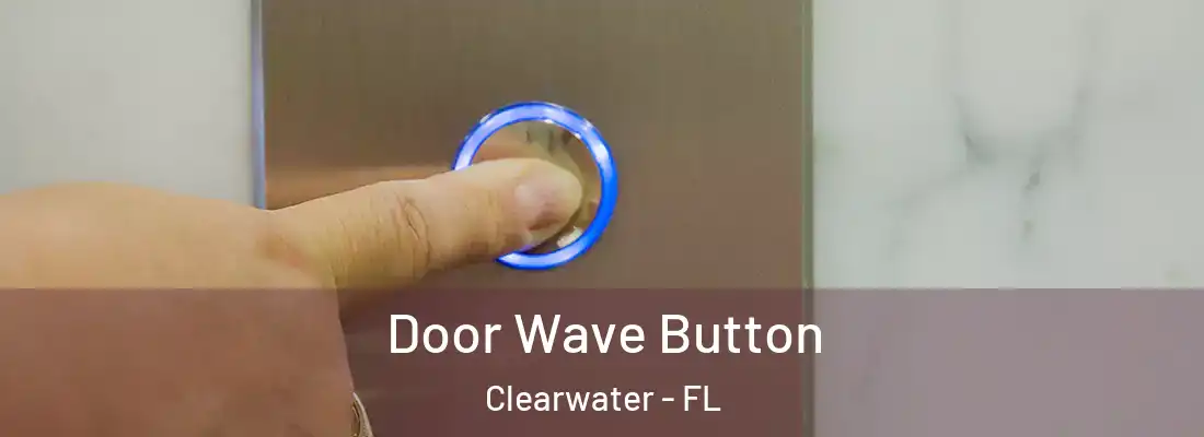 Door Wave Button Clearwater - FL