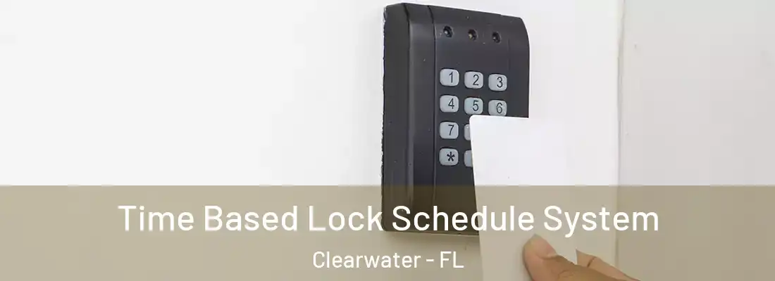 Time Based Lock Schedule System Clearwater - FL